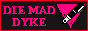 a web button to the site 'die mad dyke', with a logo on the right of a fountain pen over a pink triangle.